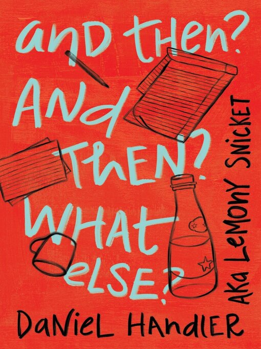 Title details for And Then? and Then? What Else? by Daniel Handler - Wait list